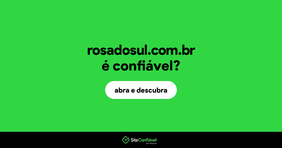 O site rosadosul.com.br é confiável?