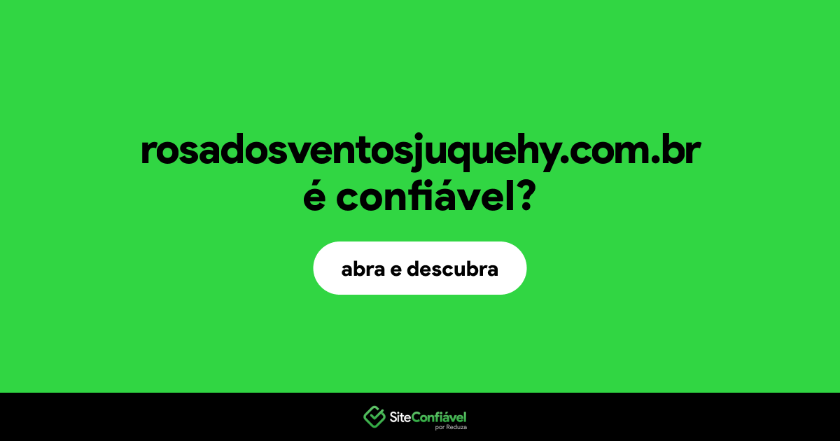 O site rosadosventosjuquehy.com.br é confiável?