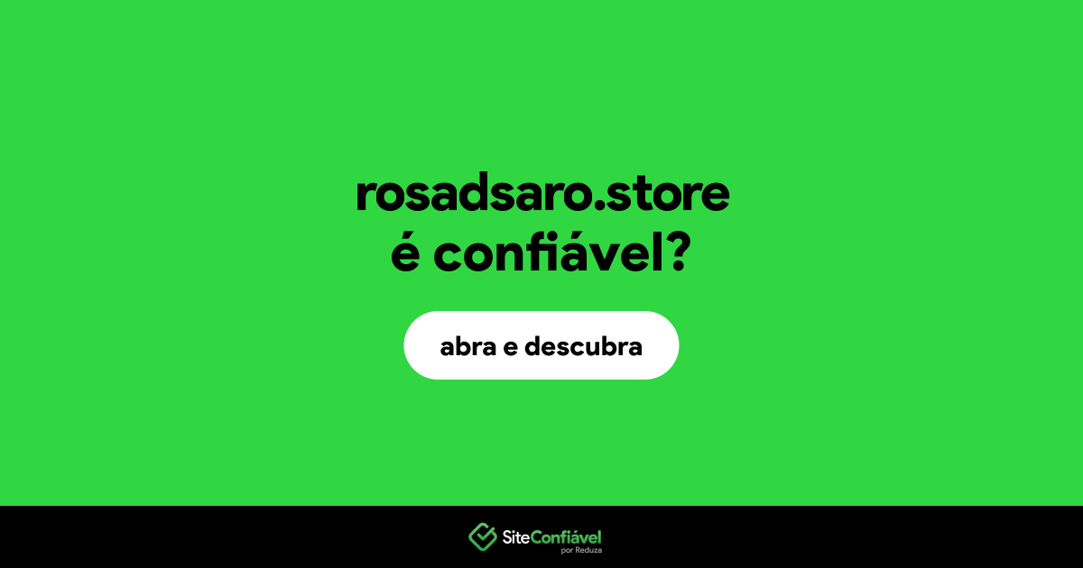 O site rosadsaro.store é confiável?