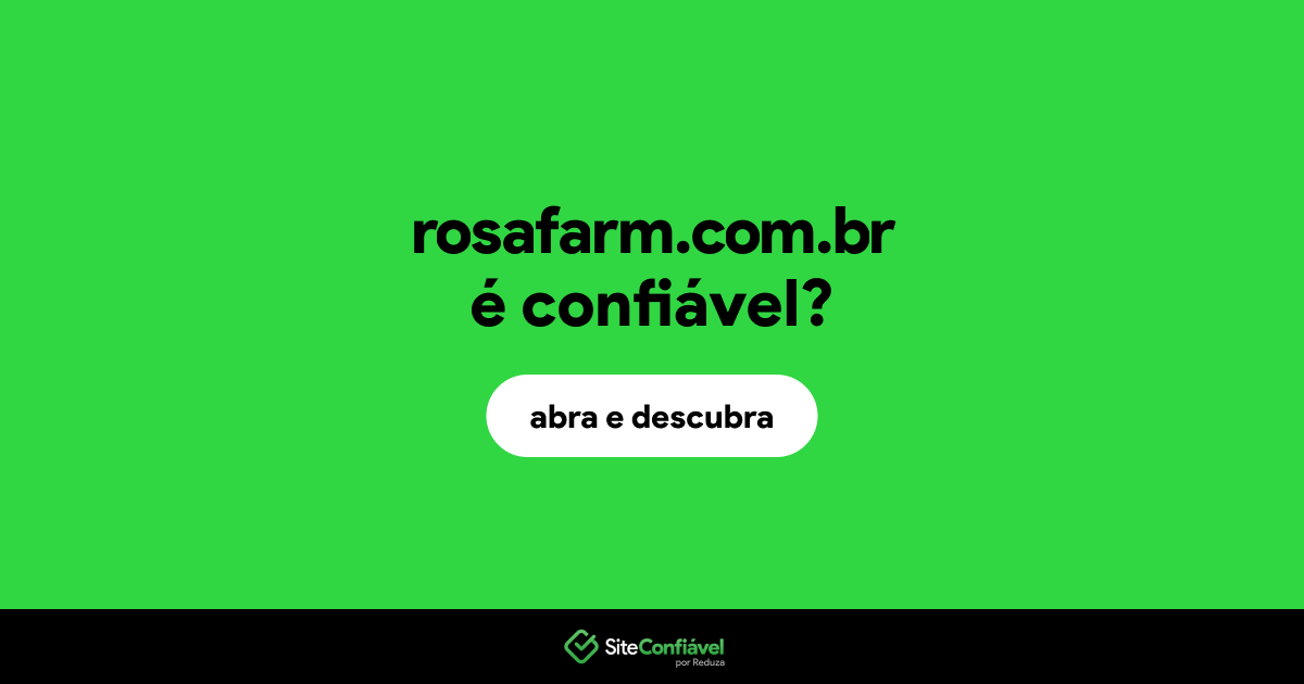 O site rosafarm.com.br é confiável?