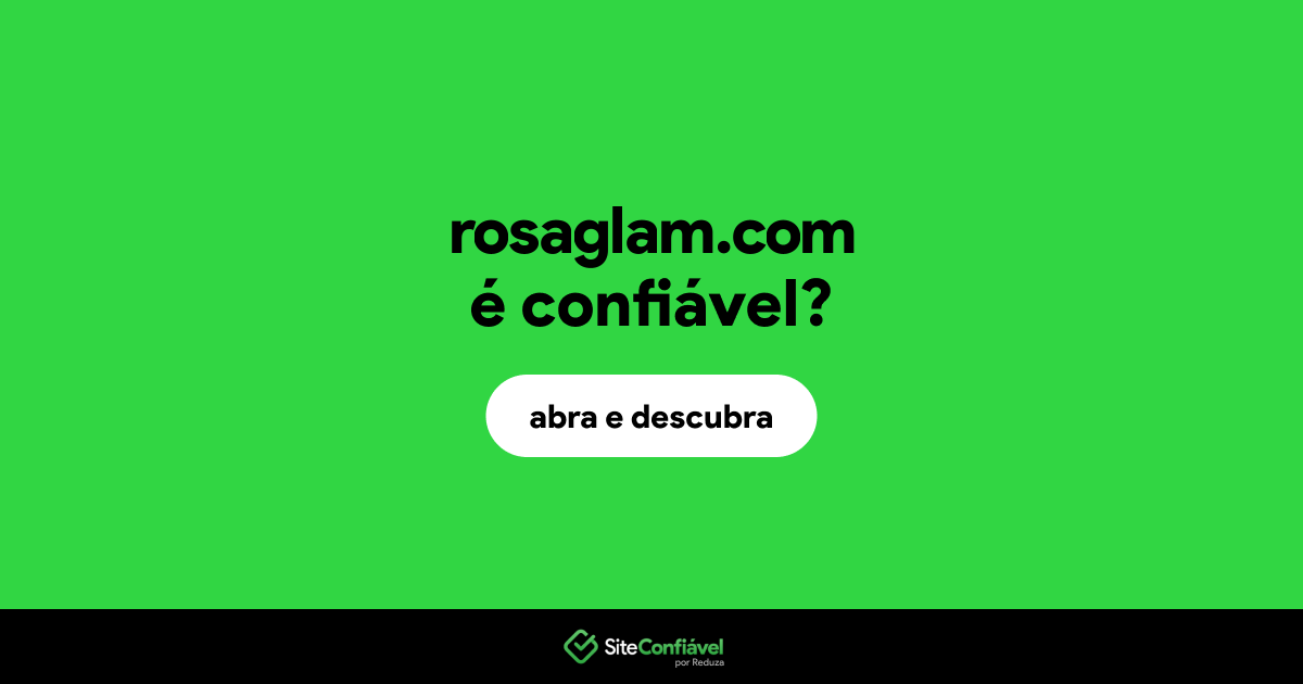 O site rosaglam.com é confiável?