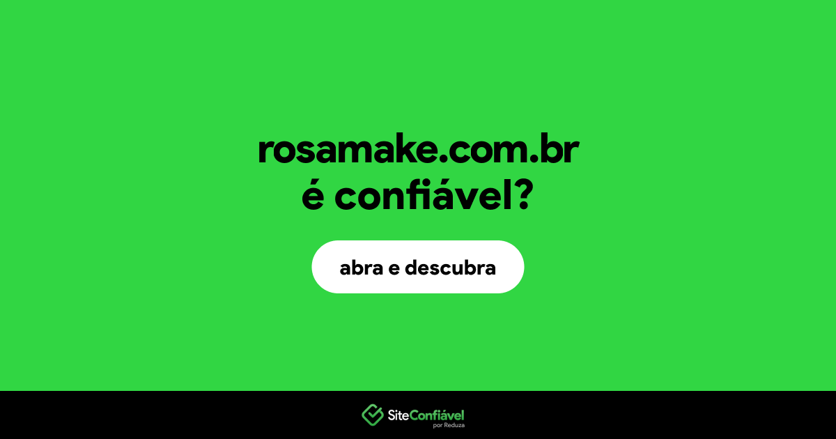 O site rosamake.com.br é confiável?