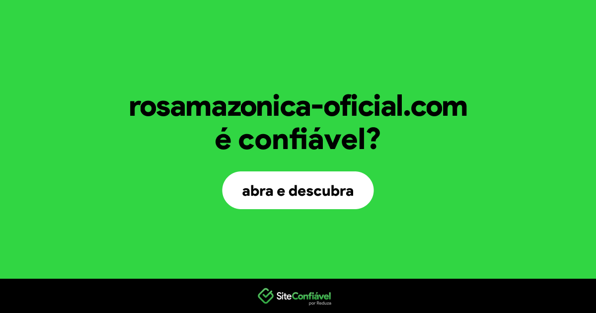 O site rosamazonica-oficial.com é confiável?