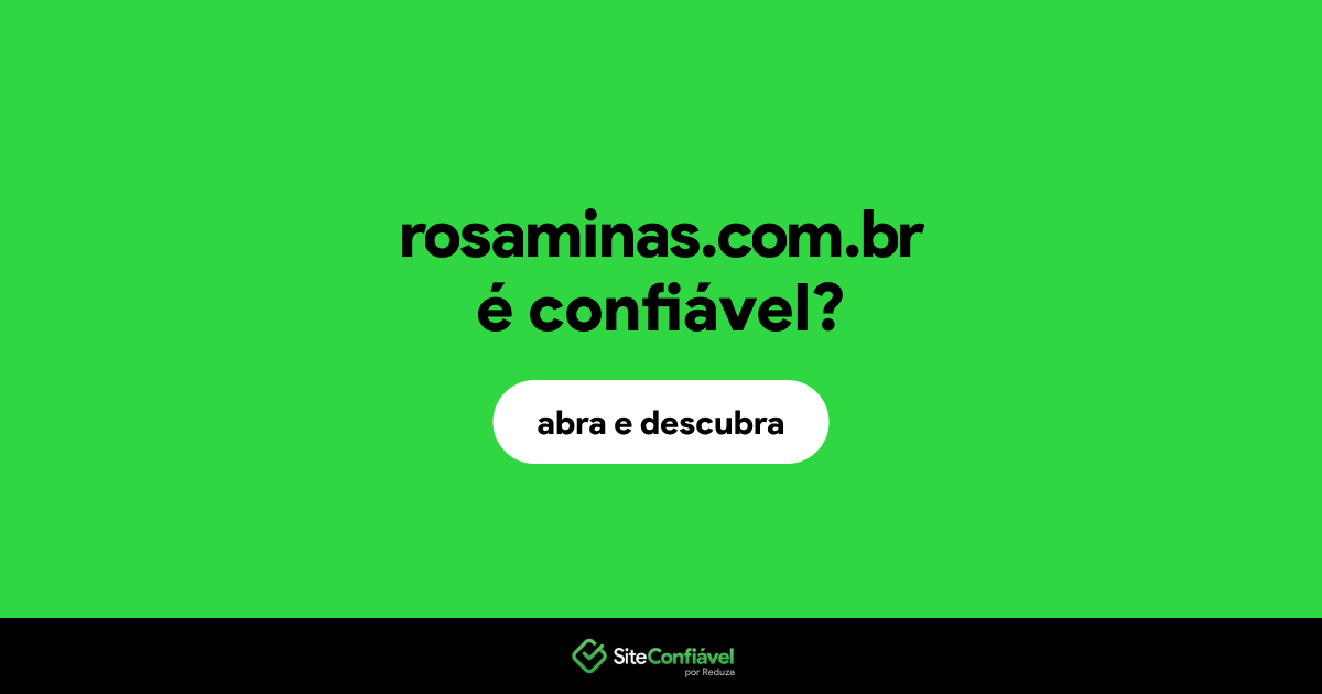 O site rosaminas.com.br é confiável?