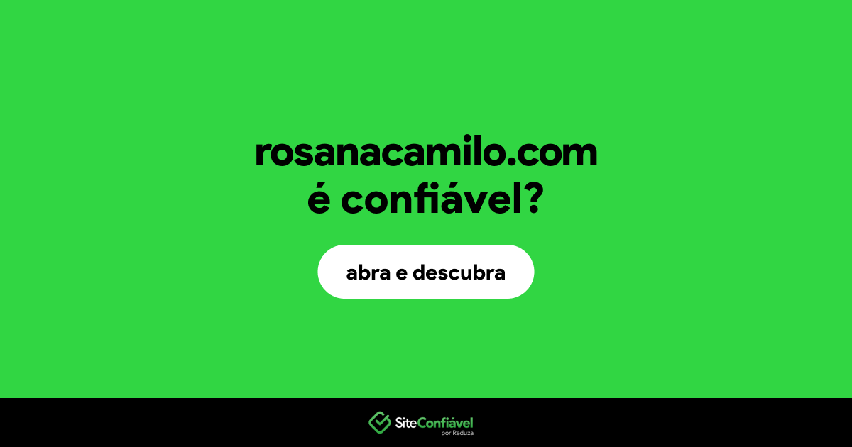 O site rosanacamilo.com é confiável?