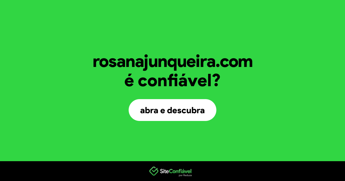 O site rosanajunqueira.com é confiável?