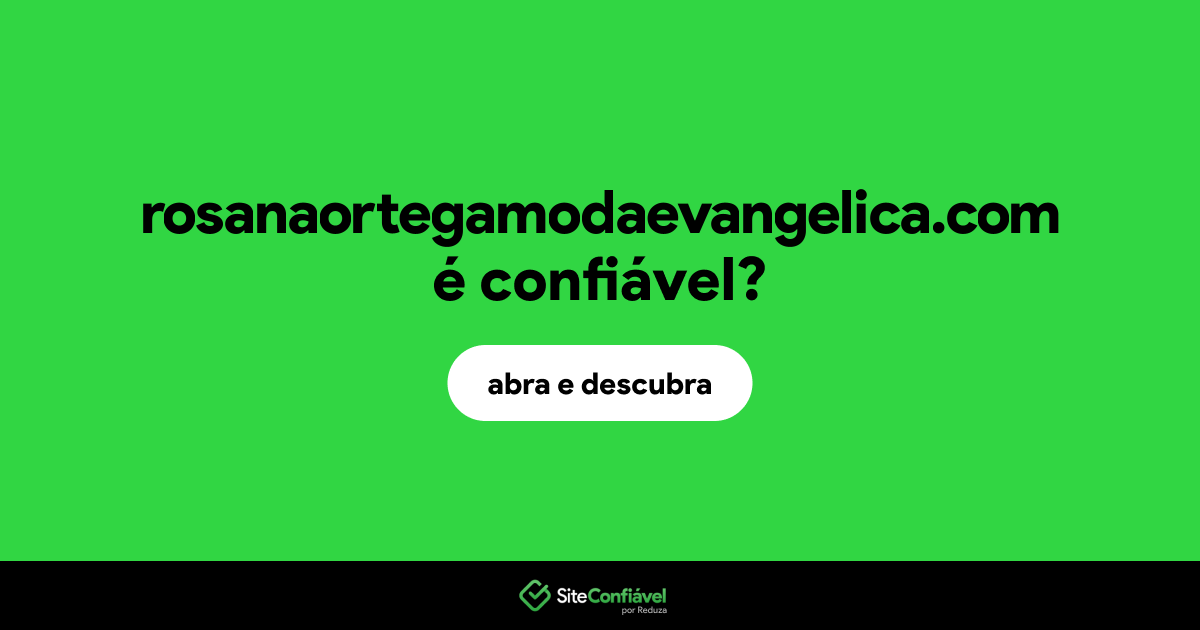 O site rosanaortegamodaevangelica.com é confiável?