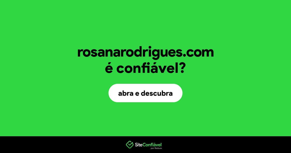 O site rosanarodrigues.com é confiável?