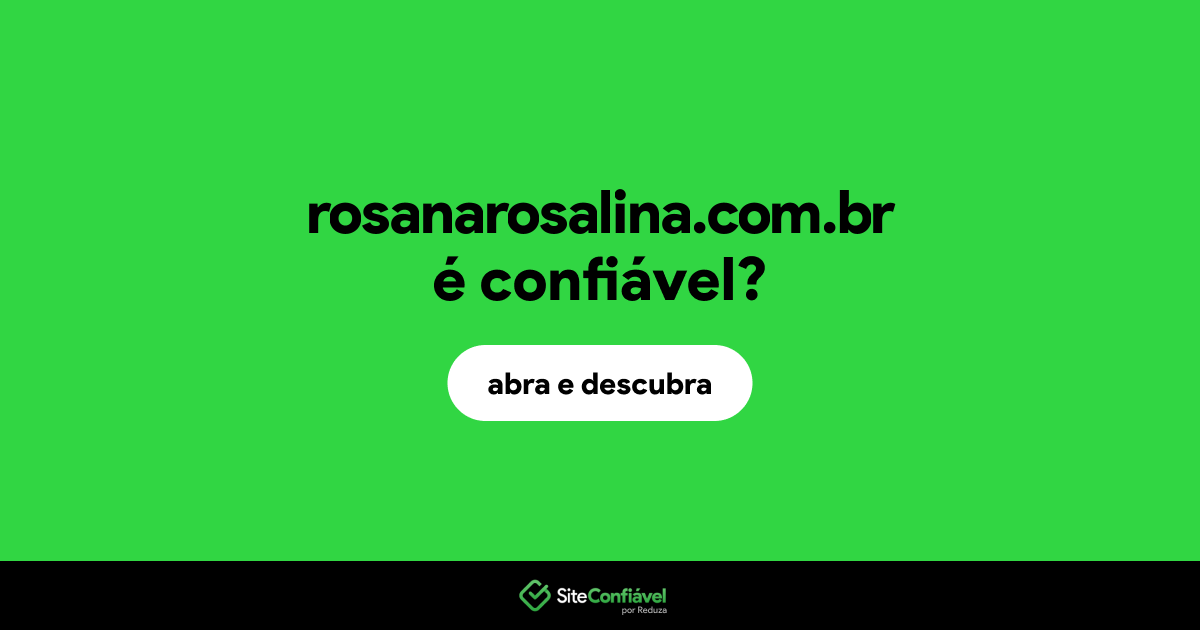 O site rosanarosalina.com.br é confiável?