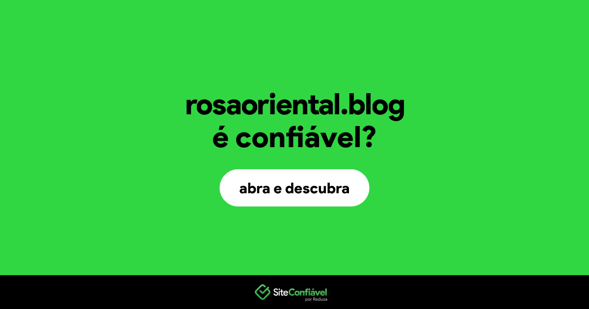 O site rosaoriental.blog é confiável?