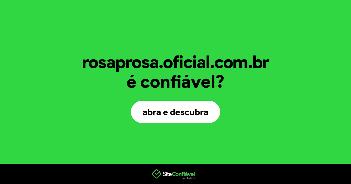 O site rosaprosa.oficial.com.br é confiável?