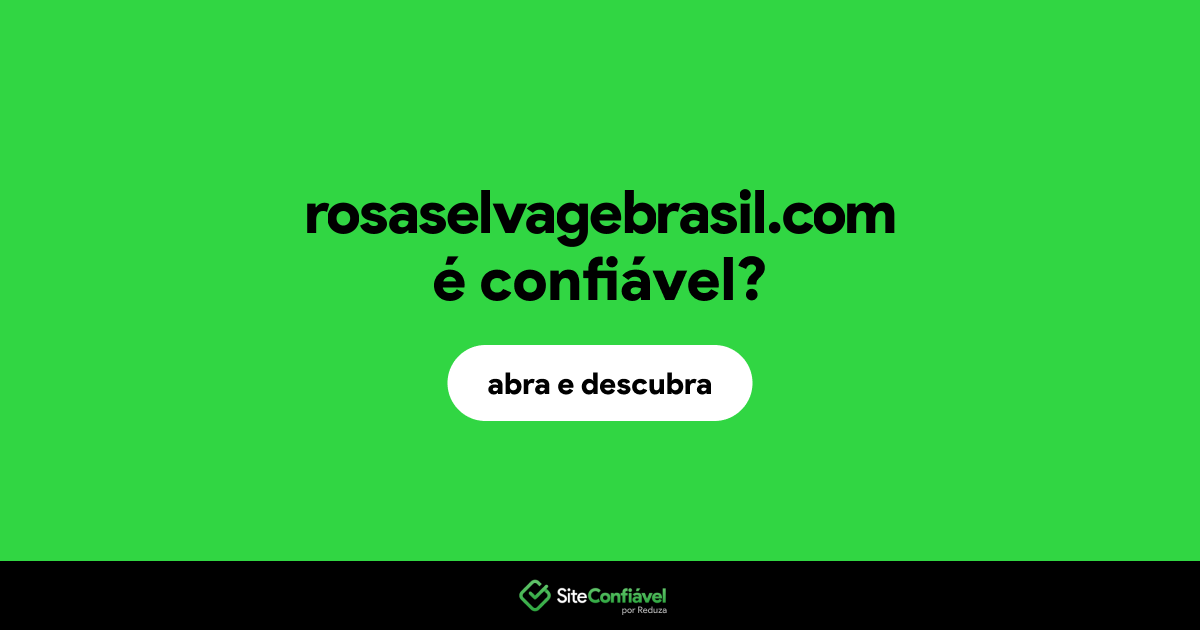 O site rosaselvagebrasil.com é confiável?