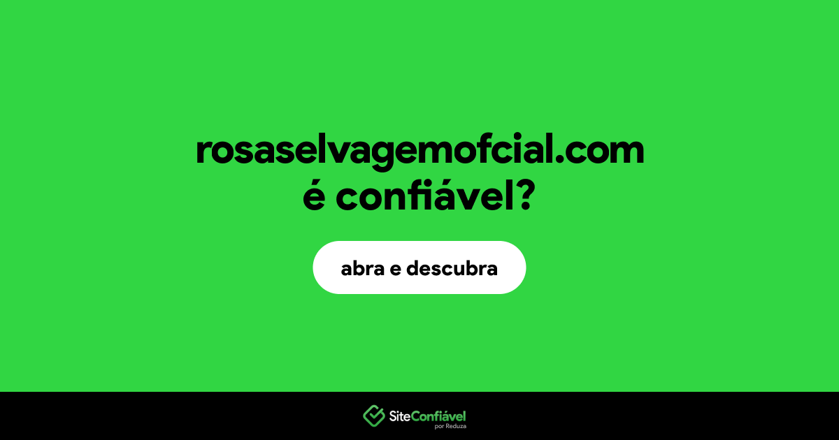 O site rosaselvagemofcial.com é confiável?