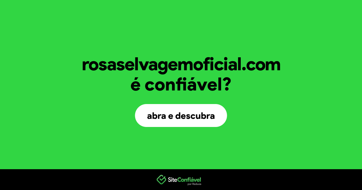 O site rosaselvagemoficial.com é confiável?