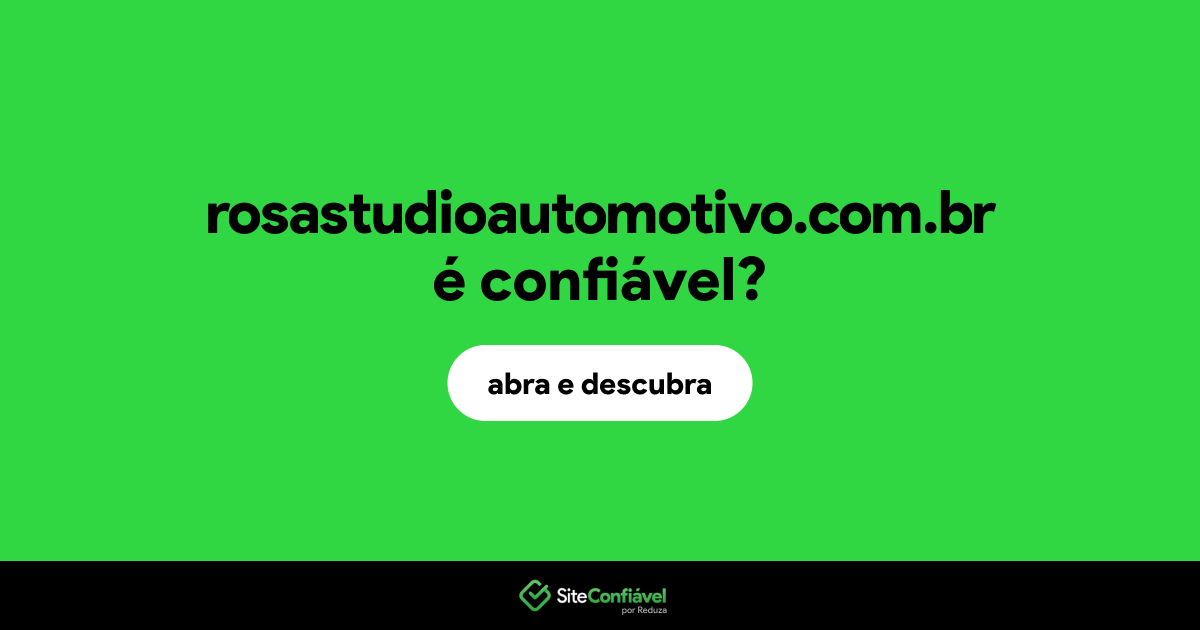 O site rosastudioautomotivo.com.br é confiável?