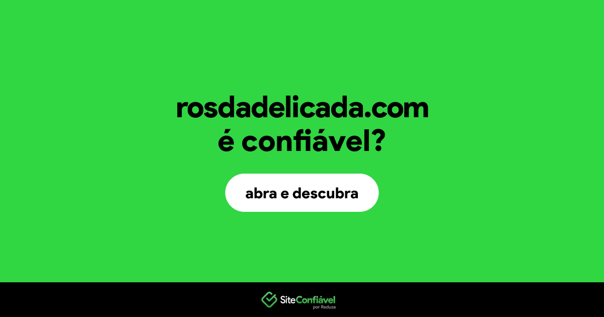O site rosdadelicada.com é confiável?