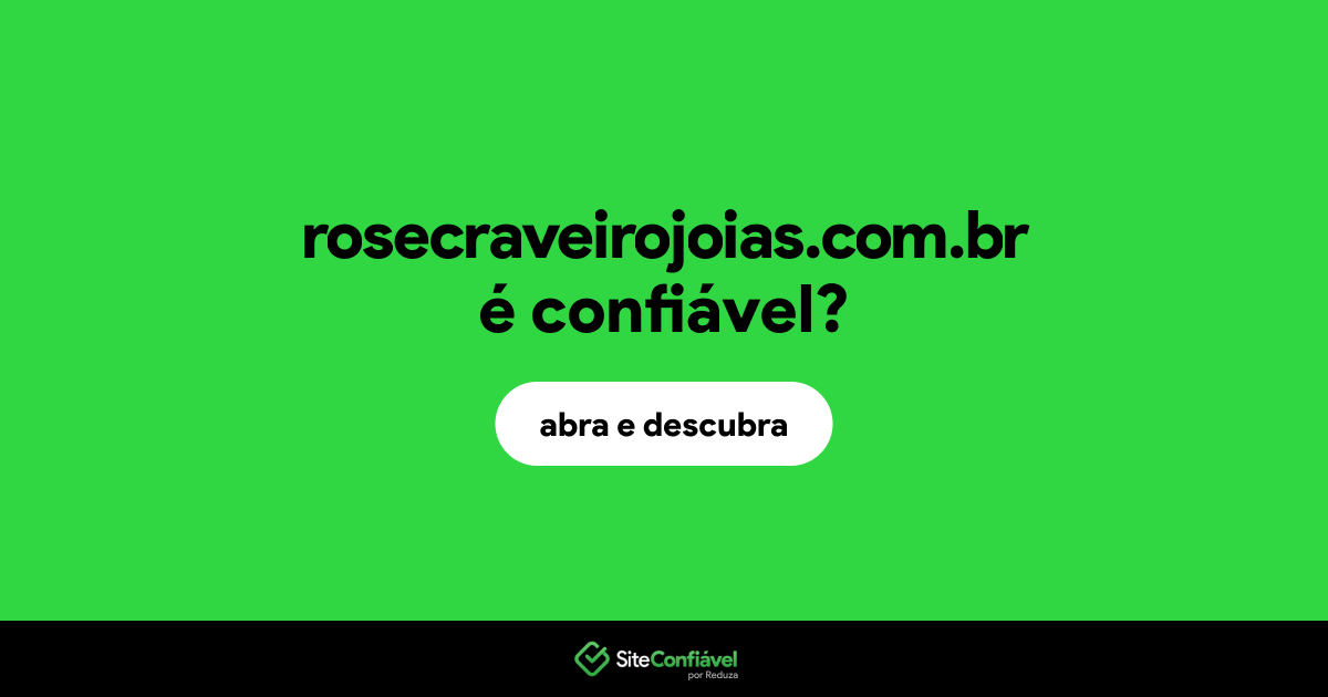 O site rosecraveirojoias.com.br é confiável?