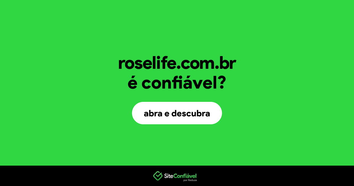 O site roselife.com.br é confiável?