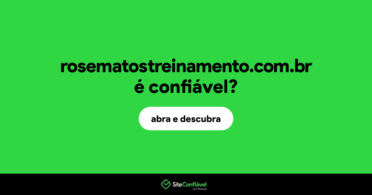 O site rosematostreinamento.com.br é confiável?