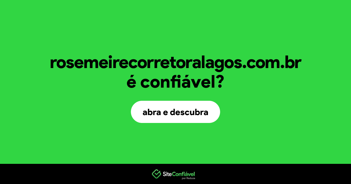 O site rosemeirecorretoralagos.com.br é confiável?