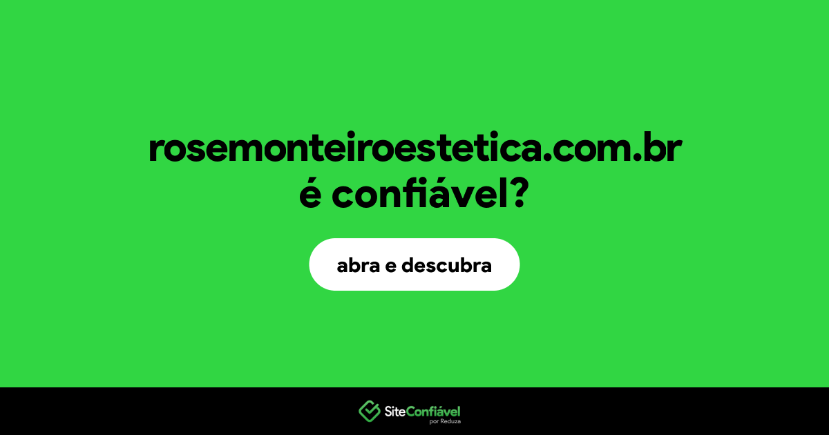 O site rosemonteiroestetica.com.br é confiável?