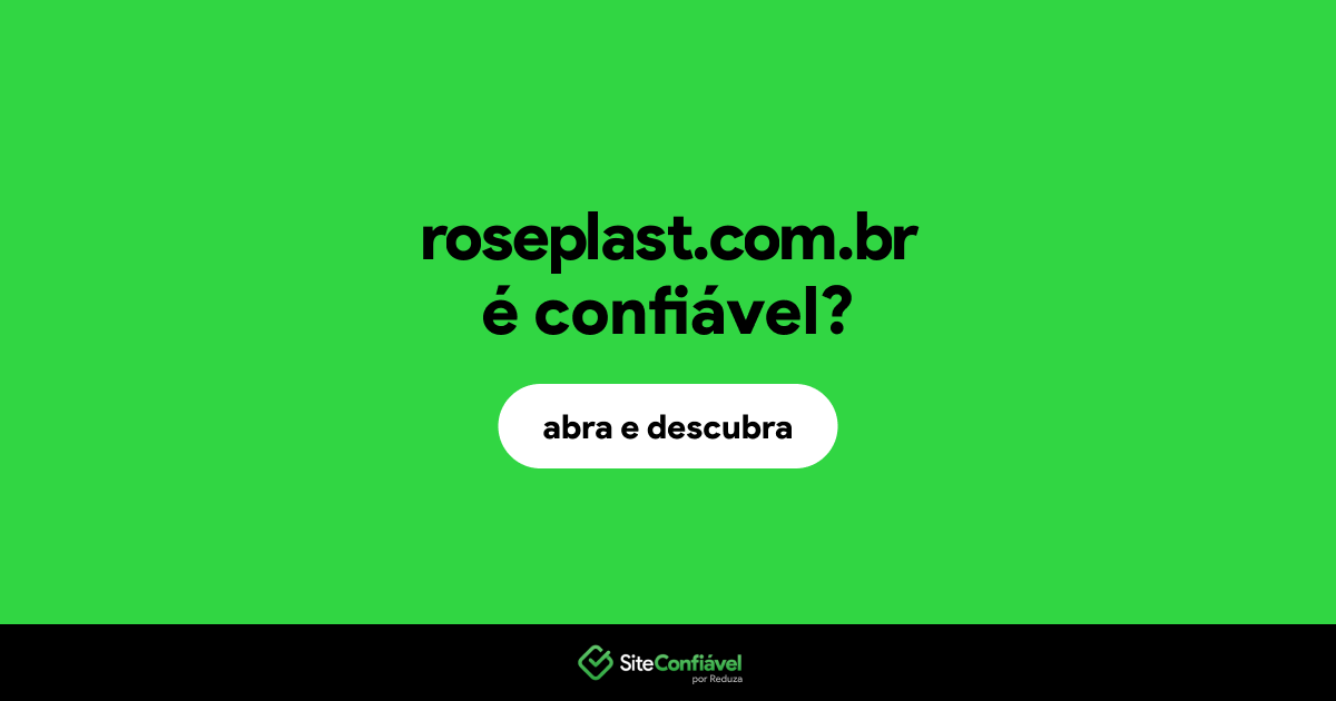 O site roseplast.com.br é confiável?