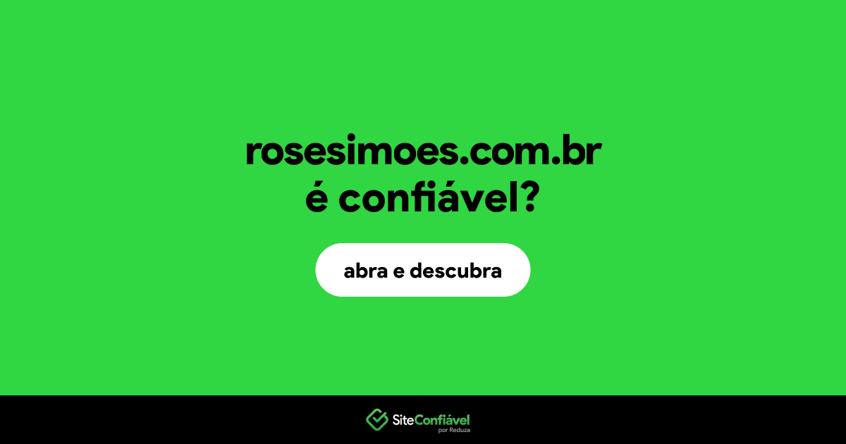 O site rosesimoes.com.br é confiável?