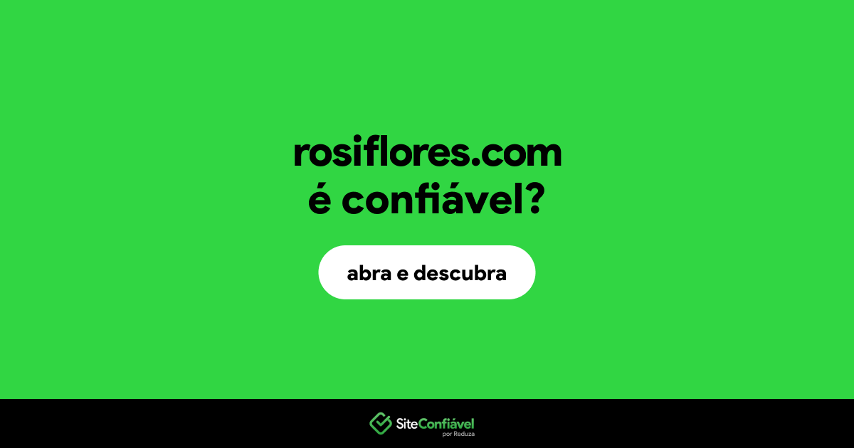 O site rosiflores.com é confiável?