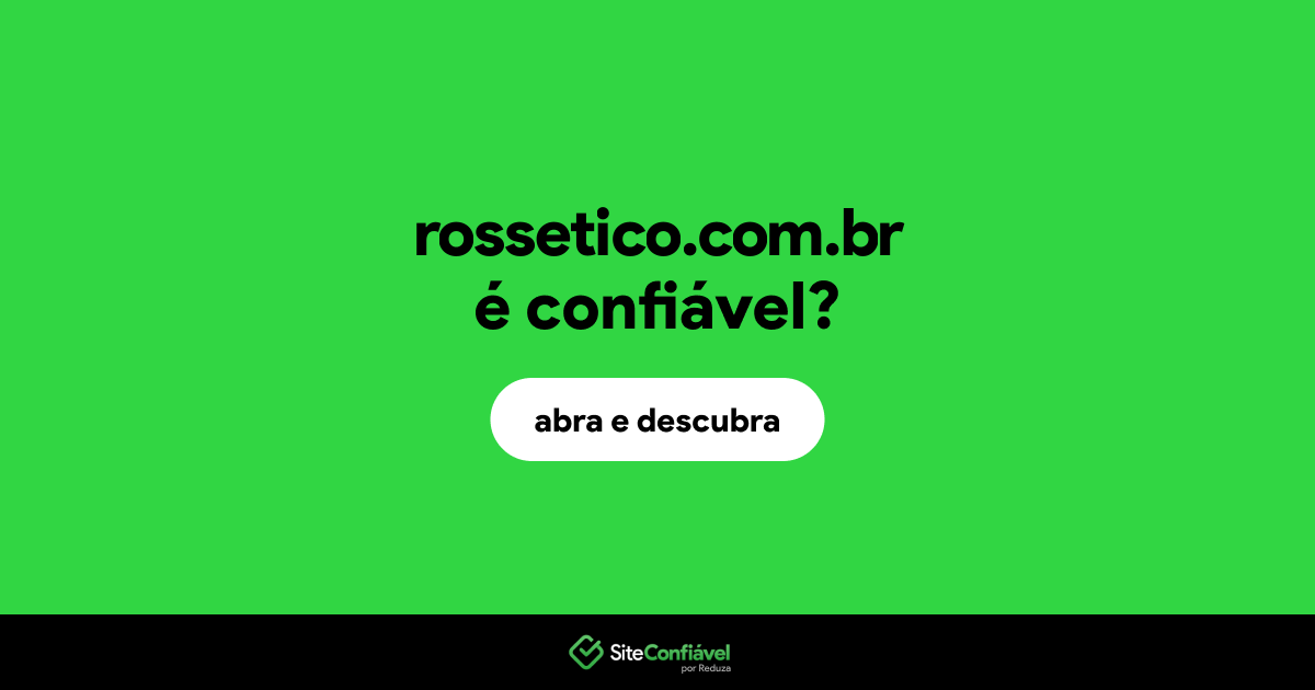 O site rossetico.com.br é confiável?