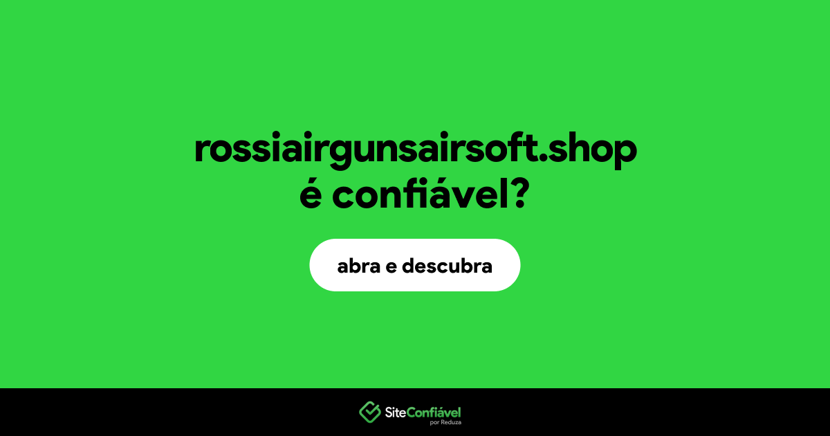 O site rossiairgunsairsoft.shop é confiável?