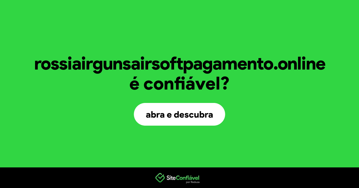O site rossiairgunsairsoftpagamento.online é confiável?