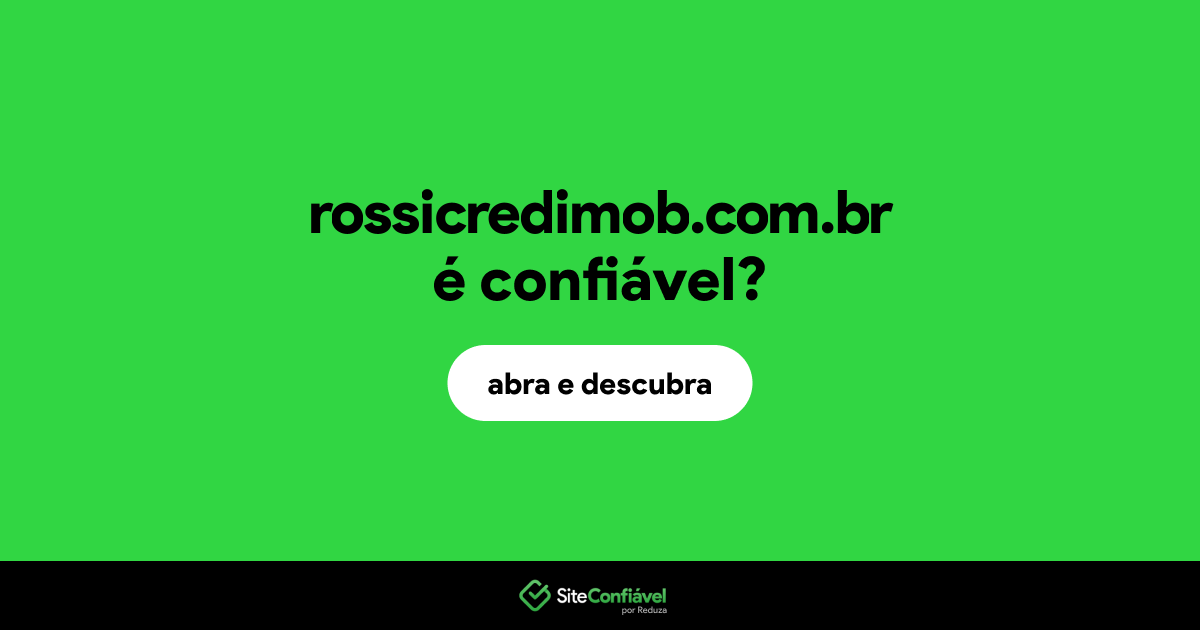 O site rossicredimob.com.br é confiável?