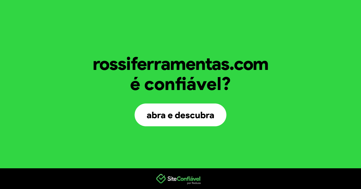 O site rossiferramentas.com é confiável?