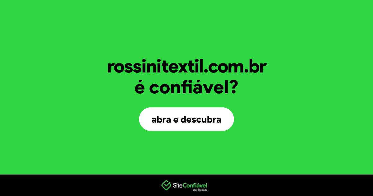 O site rossinitextil.com.br é confiável?