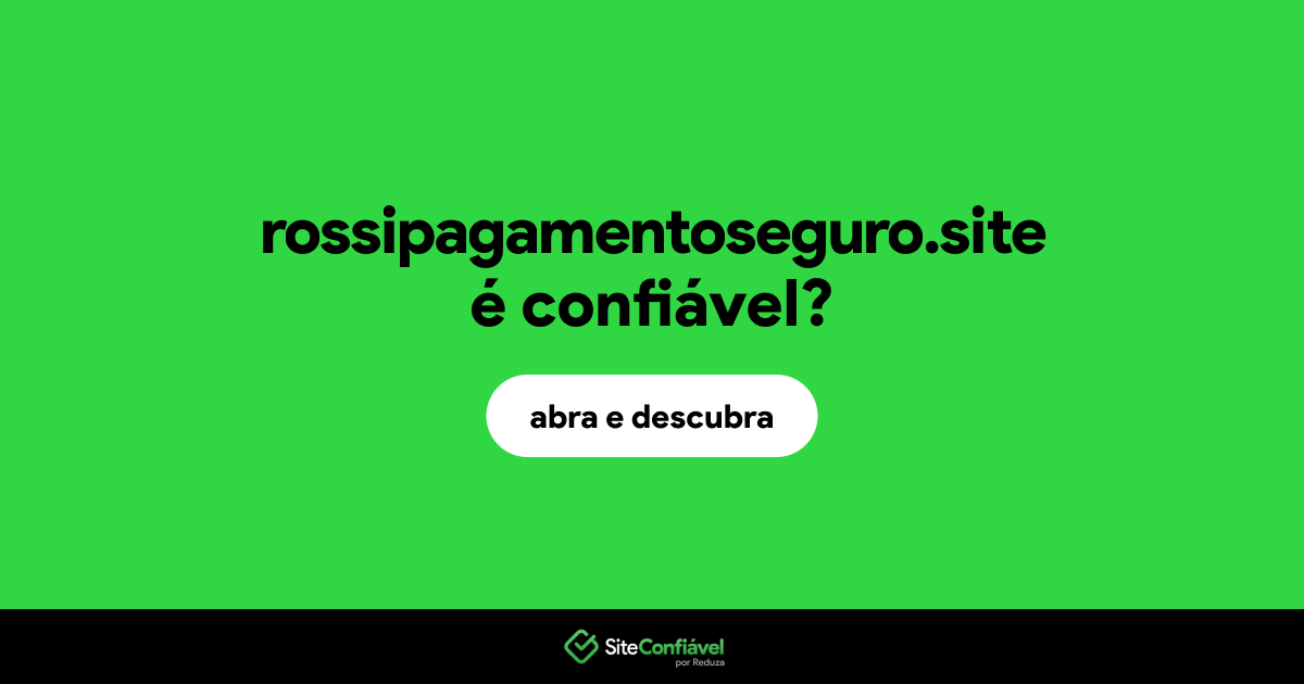 O site rossipagamentoseguro.site é confiável?