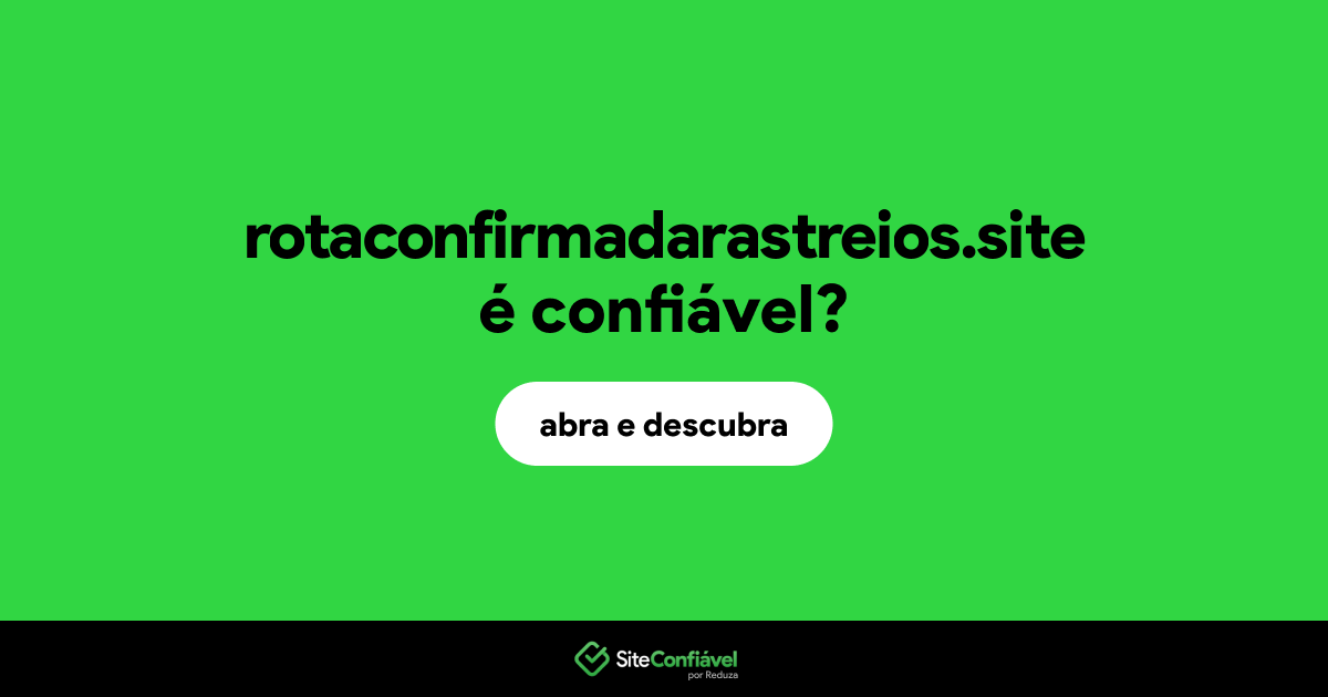 O site rotaconfirmadarastreios.site é confiável?