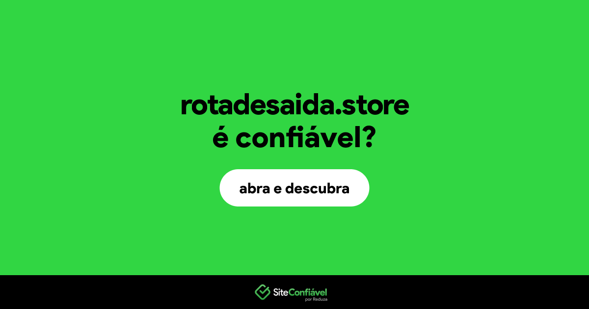 O site rotadesaida.store é confiável?