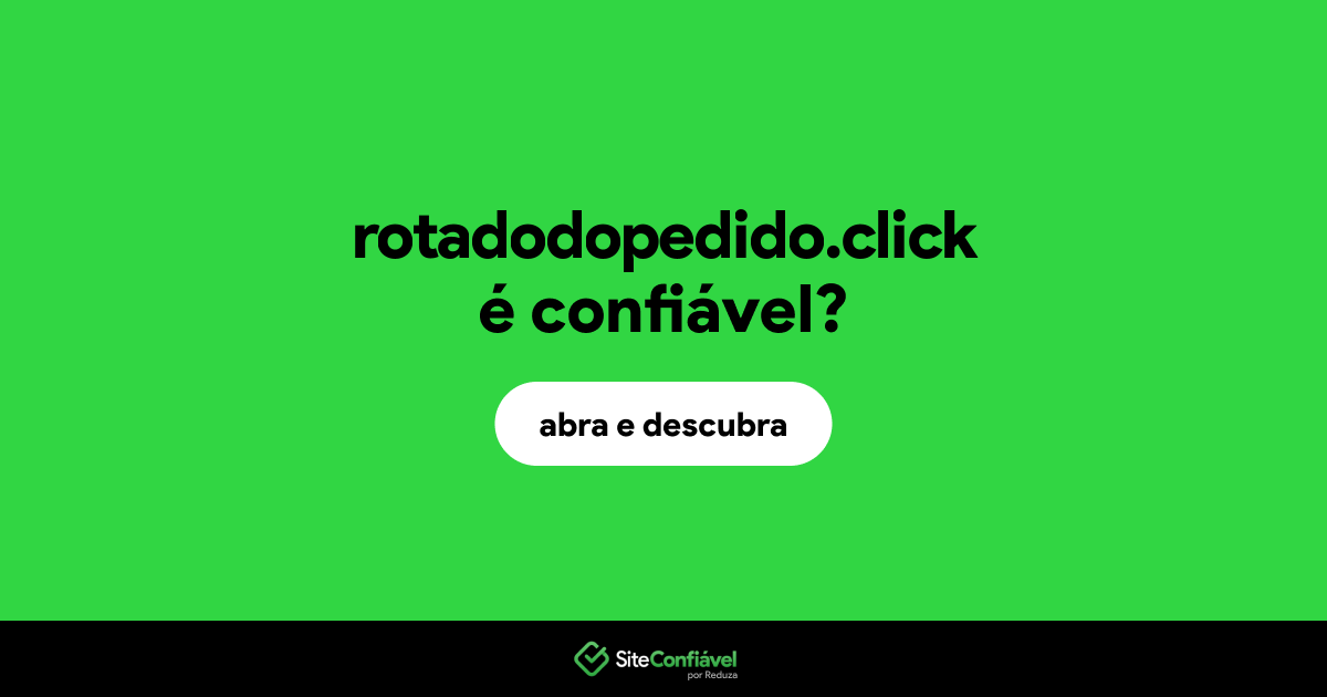O site rotadodopedido.click é confiável?
