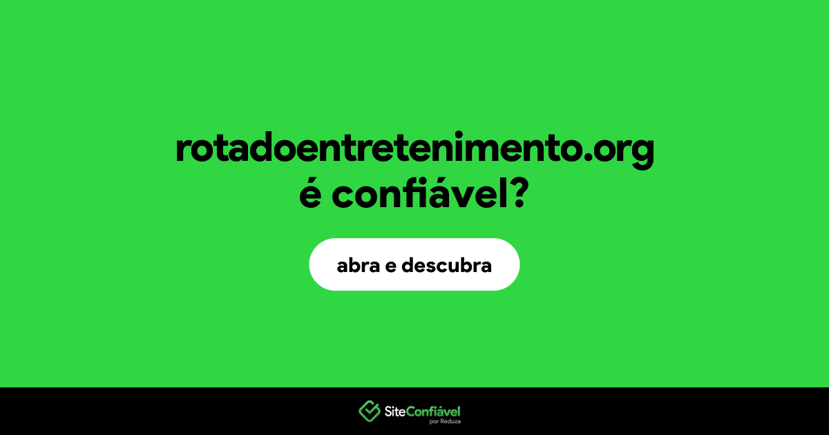 O site rotadoentretenimento.org é confiável?