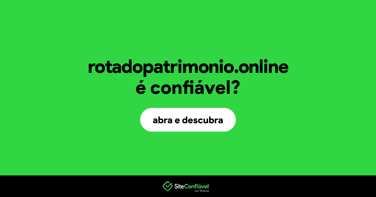 O site rotadopatrimonio.online é confiável?