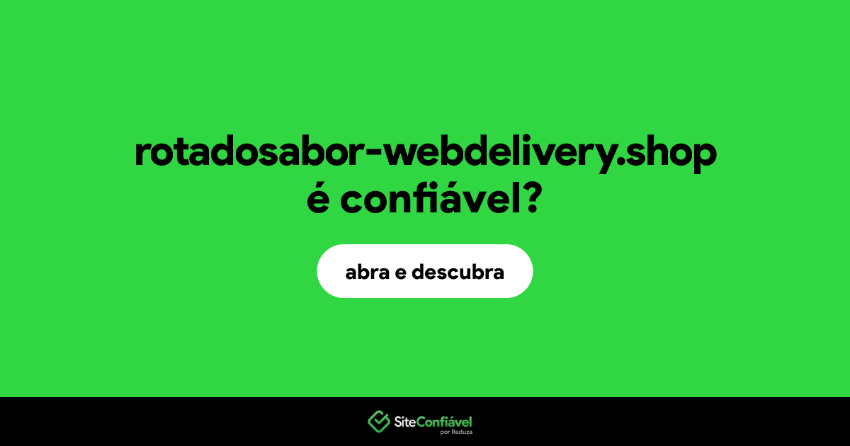 O site rotadosabor-webdelivery.shop é confiável?