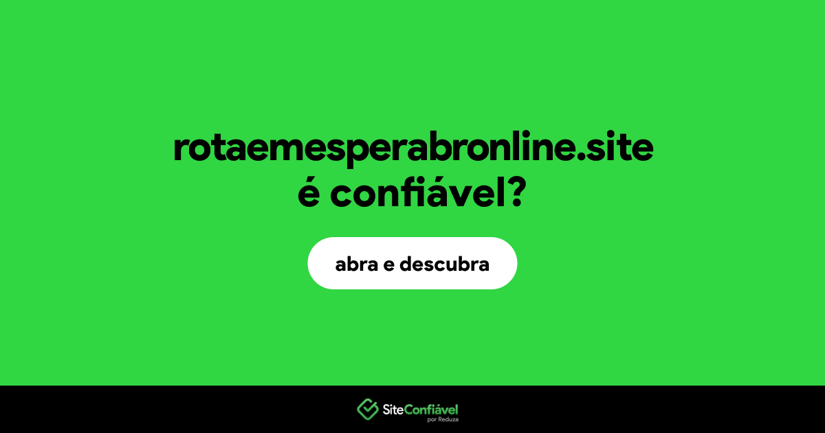 O site rotaemesperabronline.site é confiável?