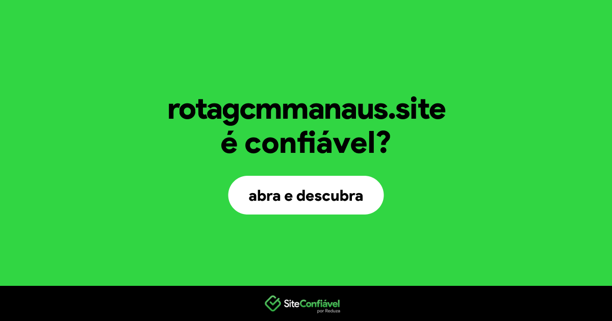 O site rotagcmmanaus.site é confiável?