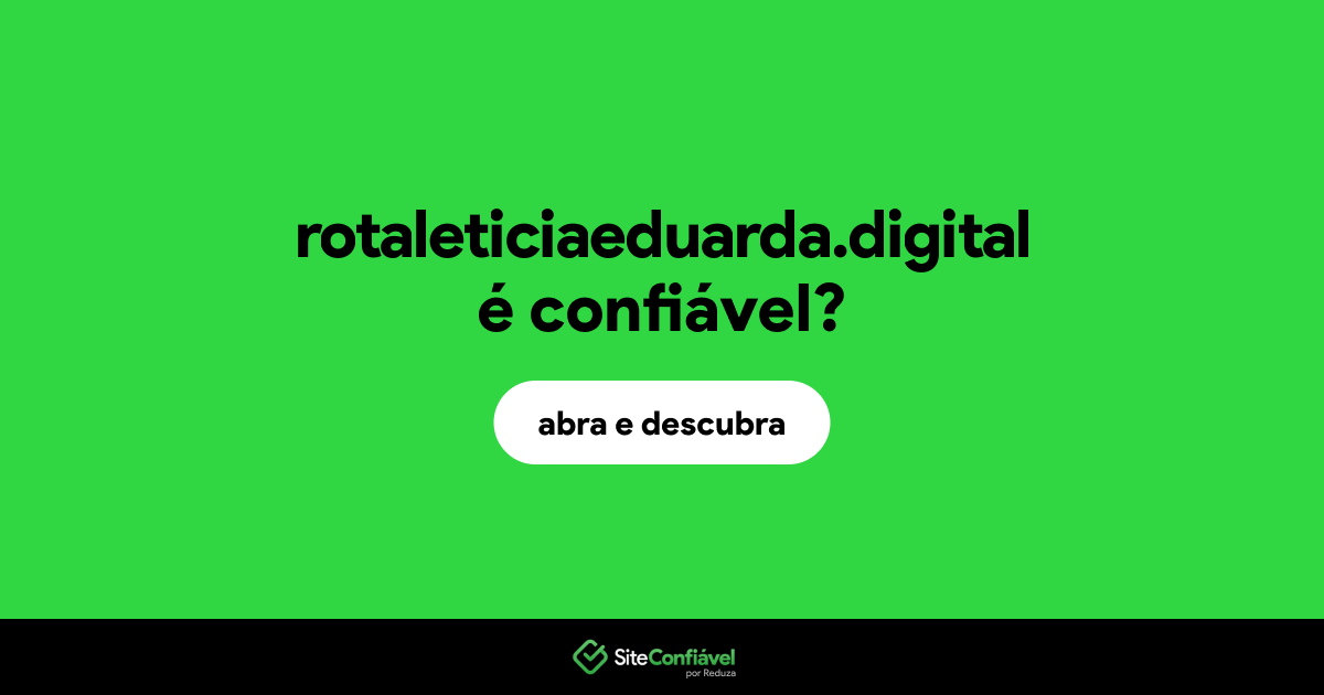 O site rotaleticiaeduarda.digital é confiável?