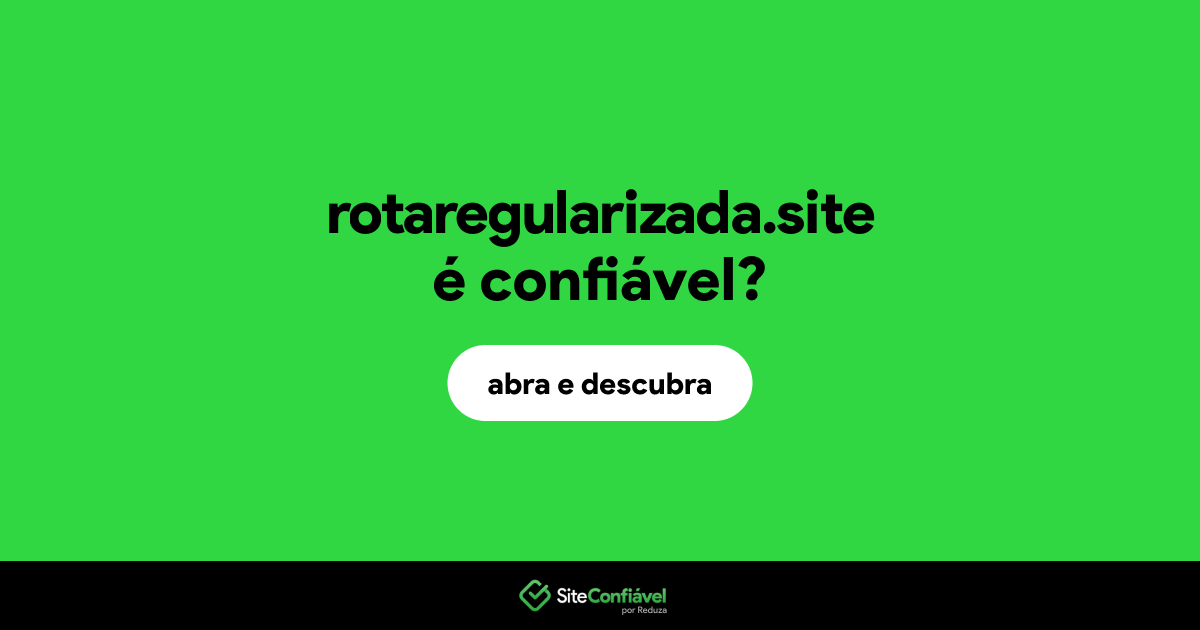 O site rotaregularizada.site é confiável?