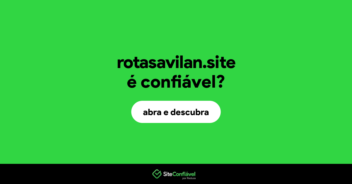 O site rotasavilan.site é confiável?