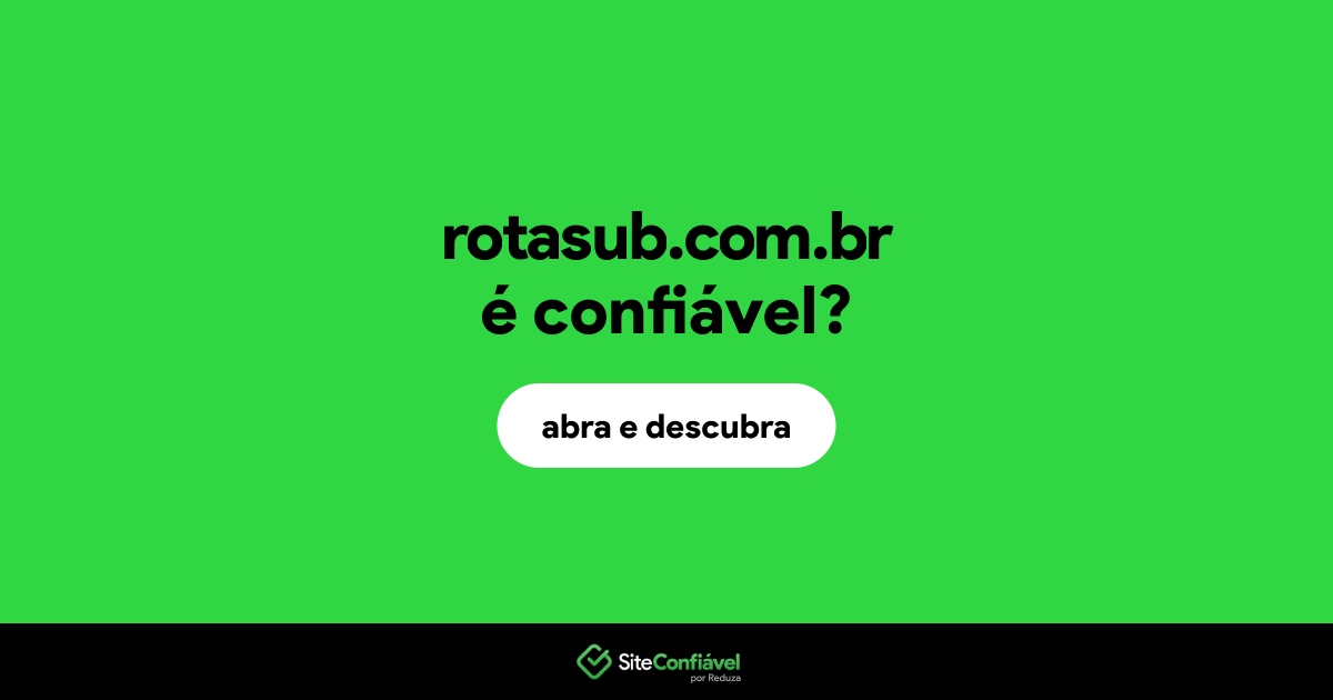 O site rotasub.com.br é confiável?