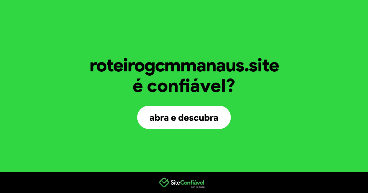 O site roteirogcmmanaus.site é confiável?