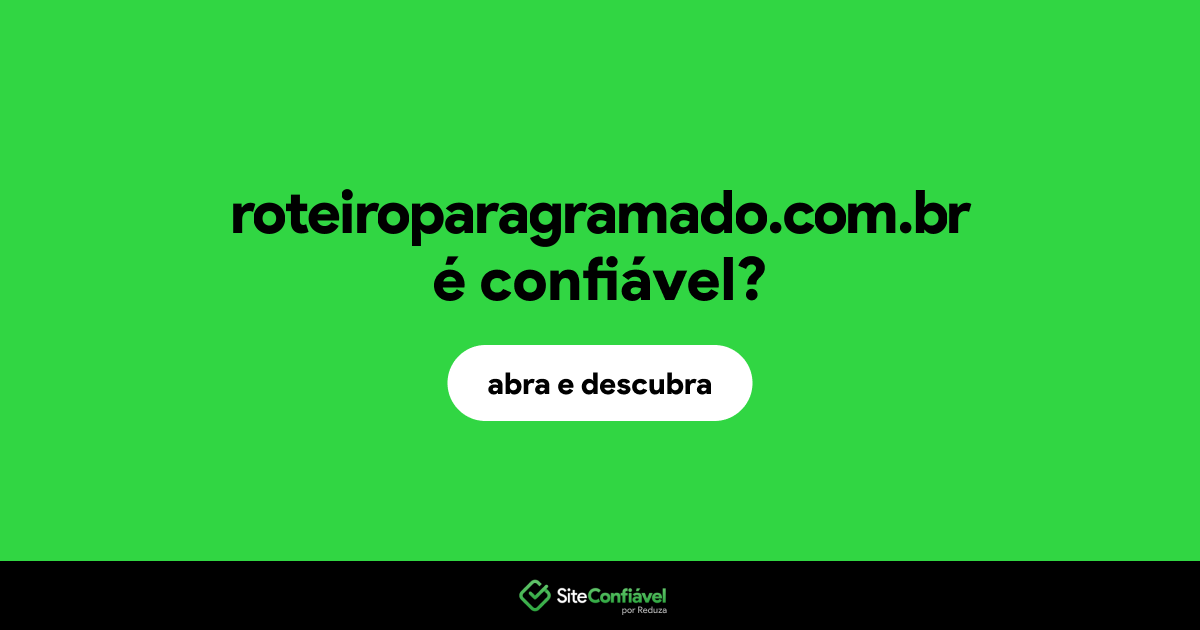 O site roteiroparagramado.com.br é confiável?