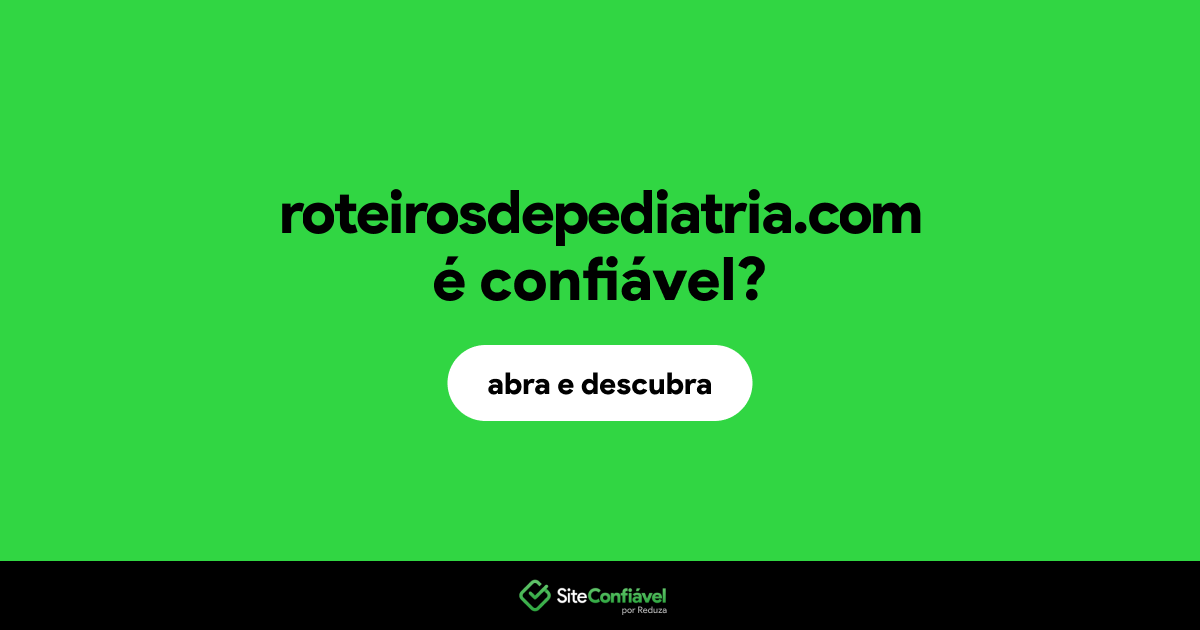 O site roteirosdepediatria.com é confiável?